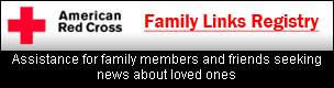 American Red Cross Family Links Registry Assistance for family members and friends seeking news about loved ones
